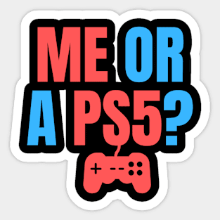 Me or a PS5? You Choose! Sticker